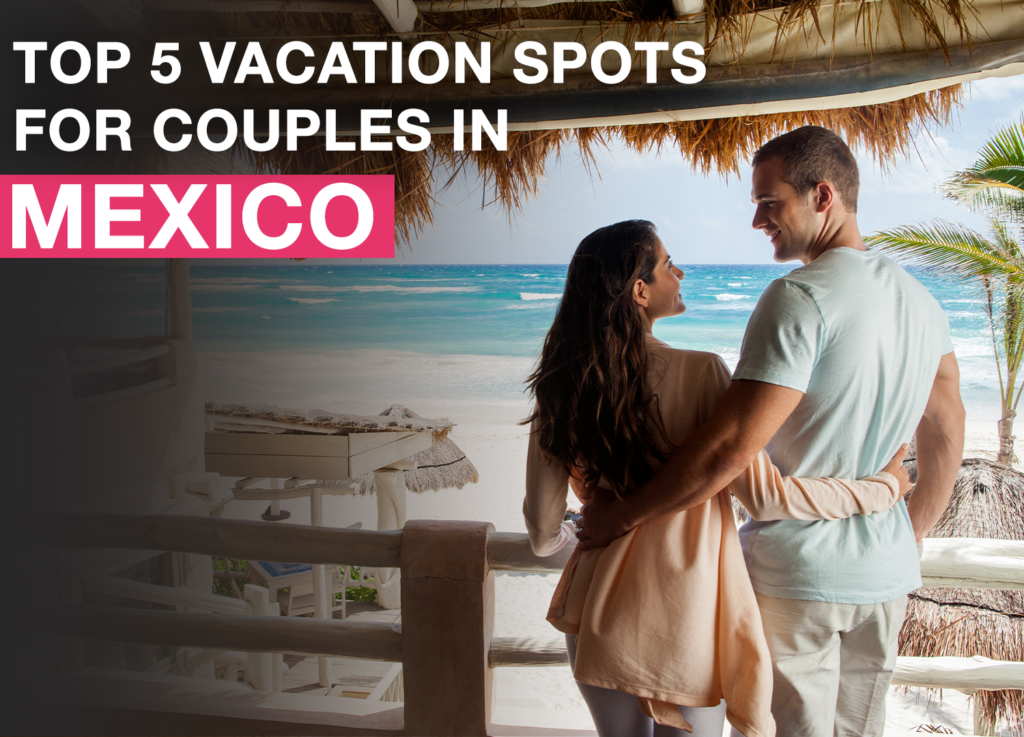 5 Best Vacation Spots In Mexico For Couples Carefree Destinations 8372