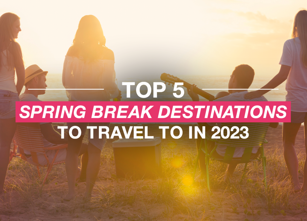 Top 5 Spring Break Destinations For 2023 - Carefree Destinations